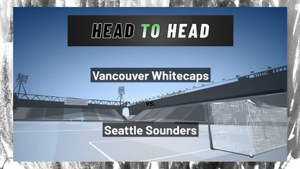 Seattle Sounders vs Vancouver Whitecaps: Both Teams To Score