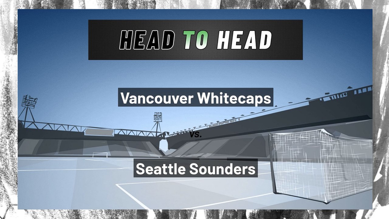 Seattle Sounders vs Vancouver Whitecaps: Both Teams To Score