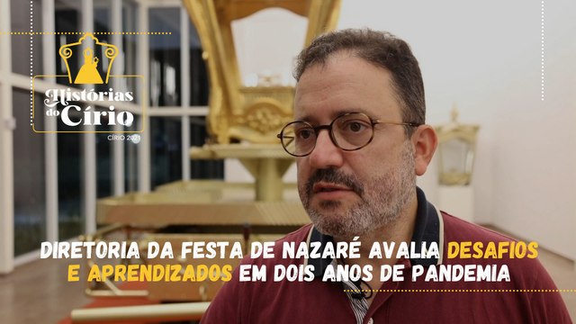 Coordenador da Diretoria da Festa de Nazaré avalia desafios e aprendizados em dois anos de pandemia
