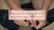 When Is Constipation an Emergency? 5 Signs It's Time to See a Doctor, According to Gastroenterologists