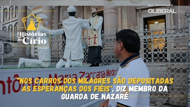 “Nos carros dos milagres são depositadas as esperanças dos fiéis , diz membro da Guarda de Nazaré