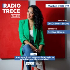 Radio 13 Talks: La capacidad extraordinaria de lo que llaman discapacidad.