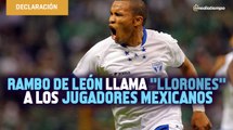 Rambo de León llama llorones a los jugadores mexicanos