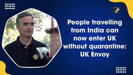 People travelling from India can now enter UK without quarantine: UK Envoy
