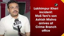 Lakhimpur Kheri violence: Ashish Mishra arrives at Crime Branch office