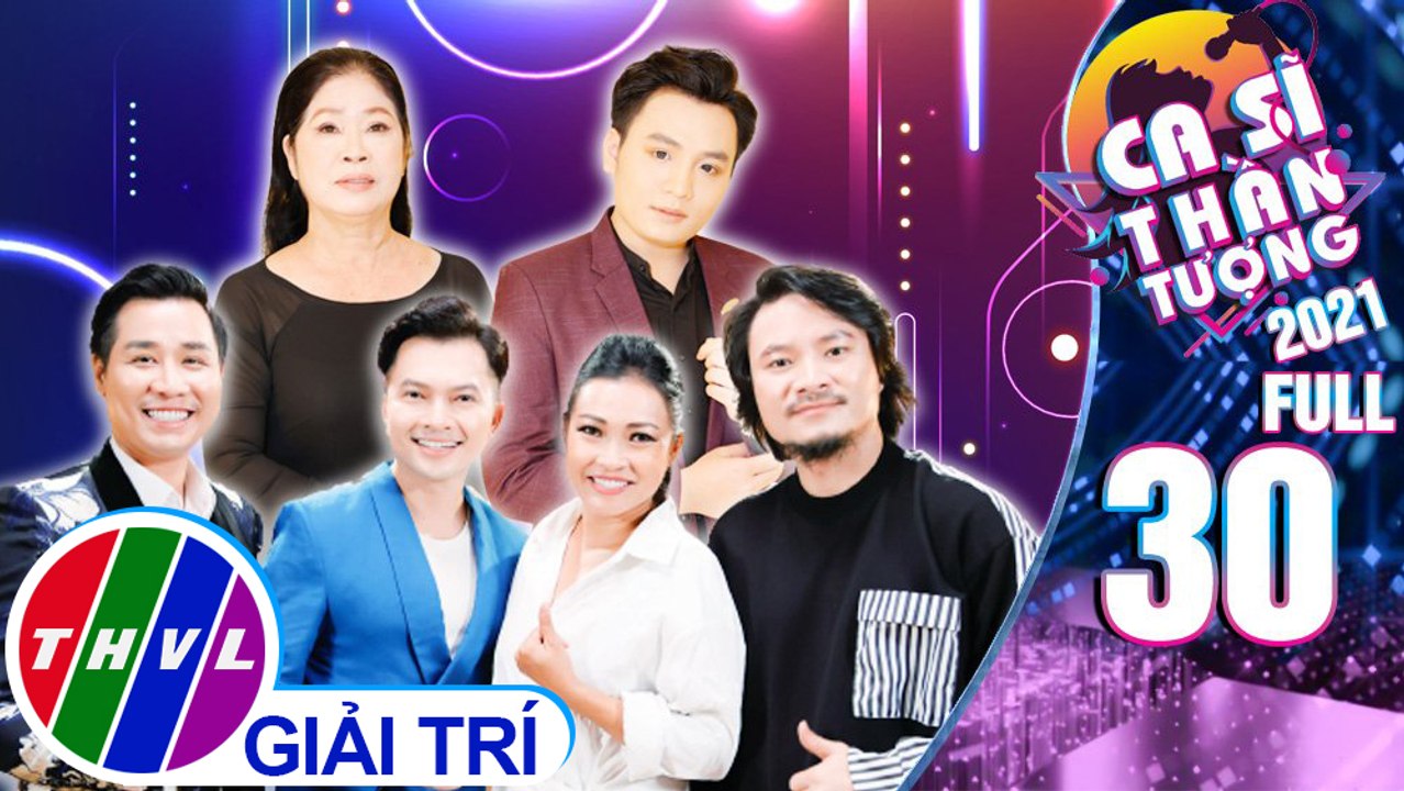 Ca sĩ thần tượng 2021 - Tập 30 FULL