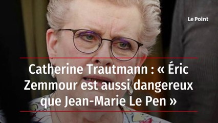 Catherine Trautmann : « Éric Zemmour est aussi dangereux que Jean-Marie Le Pen »