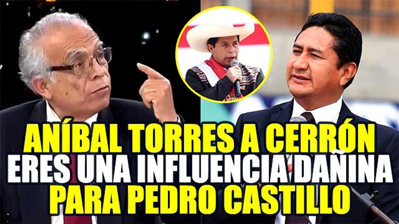 ANÍBAL TORRES CONSIDERA QUE VLADIMIR CERRÓN ES UNA INFLUENCIA NEGATIVA PARA PEDRO CASTILLO