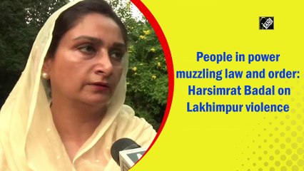 People in power muzzling law and order: Harsimrat Badal on Lakhimpur violence