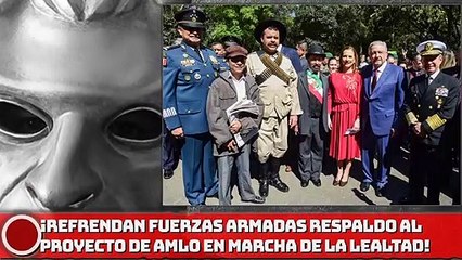 ¡Refrendan las FA respaldo a proyecto de AMLO en Marcha de la Lealtad!