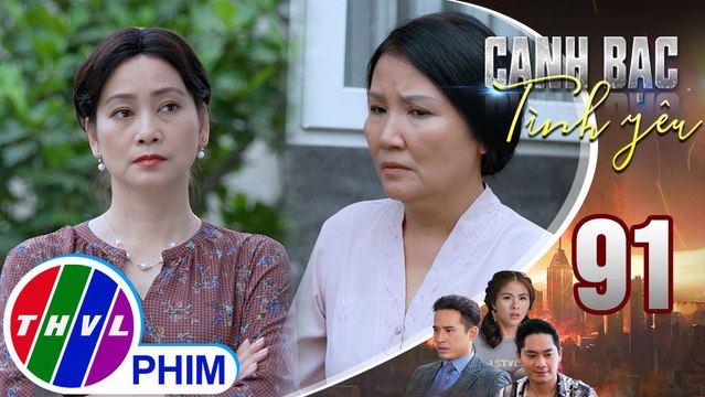 Canh bạc tình yêu - Tập 91[3]: Bà Thúy tìm cách đuổi bà Nhàn đi để ép Thanh Vân phải dựa vào Khiêm