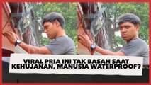 Viral Pria Ini Tak Basah saat Kehujanan, Publik: Manusia Waterproof