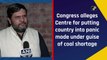 Congress slams Centre for putting the country in panic mode under guise of coal shortage