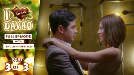 I Heart Davao: Full Episode 31 (Part 3/3) | with English subs