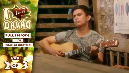 I Heart Davao: Full Episode 32 (Part 2/3) | with English subs