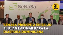 SeNaSa presenta en EE. UU el Plan Larimar para la diáspora dominicana