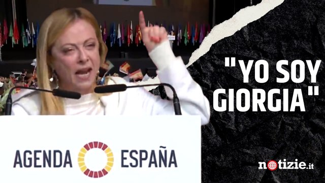 Yo soy Giorgia , così Giorgia Meloni ha tradotto il suo tormentone in Spagna: il discorso a Madrid