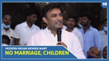 Modern Indian women want no marriage, children: Dr K Sudhakar sparks controversy