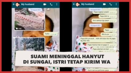 Pilu! Suami Meninggal Hanyut di Sungai, Istri Tetap Kirim WA Meski Tahu Tak Akan Dibalas