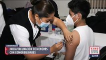Inicia vacunación contra Covid-19 para menores con comorbilidades