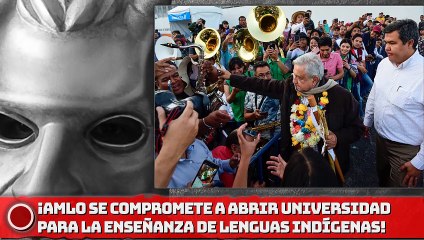 Download Video: ¡Presidente AMLO se compromete a abrir universidad para la enseñanza de lenguas indígenas!