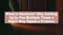 What Is Nocturia? Why Getting Up to Pee Multiple Times a Night May Signal a Problem