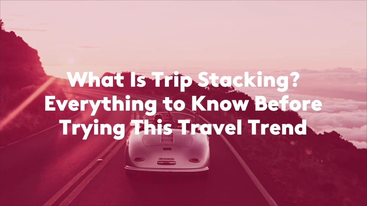What Is Trip Stacking? Everything to Know Befor...
