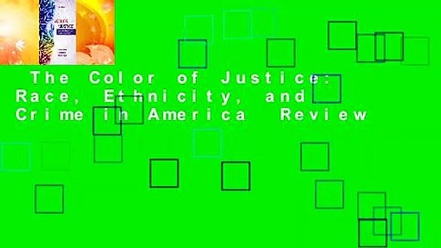 The Color of Justice: Race, Ethnicity, and Crime in America Review