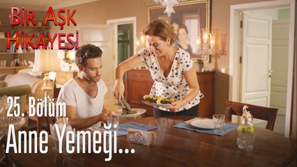 Anne yemeği... - Bir Aşk Hikayesi 25. Bölüm