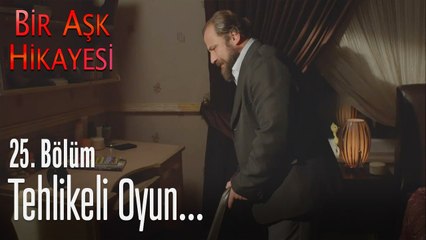 Tehlikeli oyun... - Bir Aşk Hikayesi 25. Bölüm