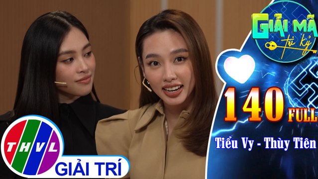 Giải mã tri kỷ - Tập 140 FULL: Hoa hậu Tiểu Vy - Người đẹp Thùy Tiên