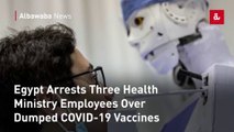 Egypt Arrests Three Health Ministry Employees Over Dumped COVID-19 Vaccines