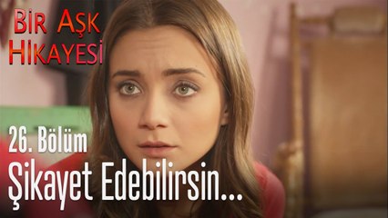 Şikayet edebilirsin - Bir Aşk Hikayesi 26. Bölüm