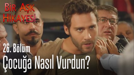 Çocuğa nasıl vurdun - Bir Aşk Hikayesi 26. Bölüm