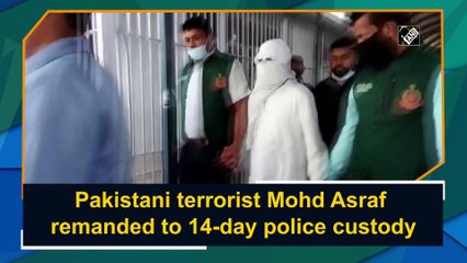 Pakistani terrorist Mohd Asraf remanded to 14-day police custody