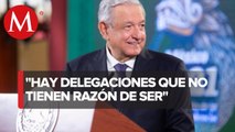 AMLO busca eliminar delegaciones de dependencias federales en estados