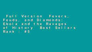 Full Version  Fevers, Feuds, and Diamonds: Ebola and the Ravages of History  Best Sellers Rank : #5