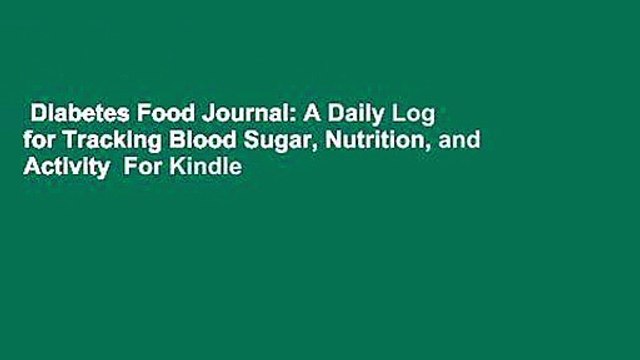 Diabetes Food Journal: A Daily Log for Tracking Blood Sugar, Nutrition, and Activity For Kindle