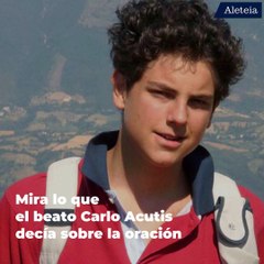 Lo que Carlo Acutis decía sobre la oración