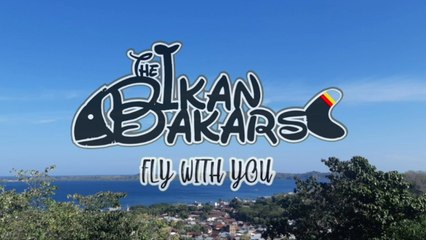 The Ikan Bakars - Fly With You - (Official Lyric Video)