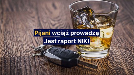 Pijani wciąż prowadzą - jest raport NIK!