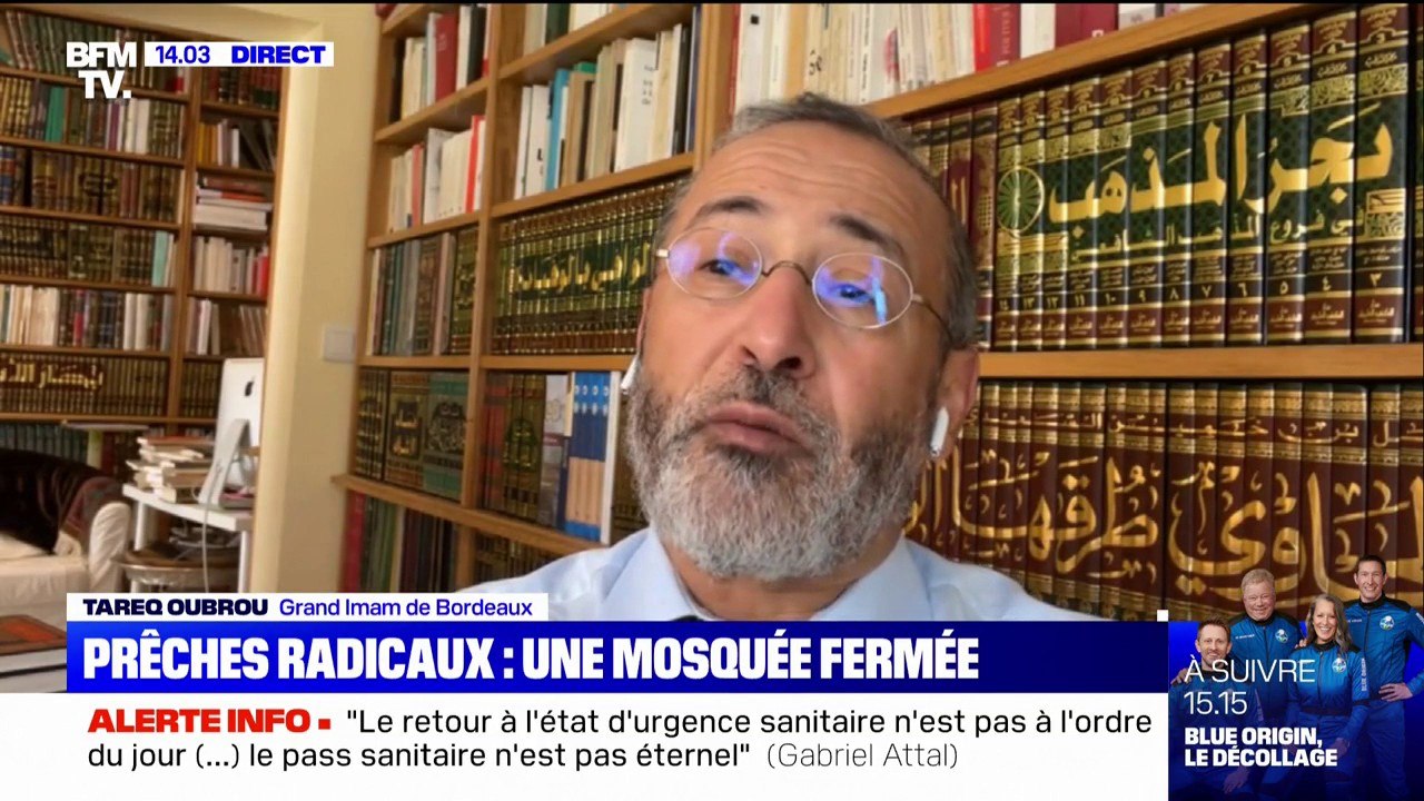 Fermeture d'une mosquée: selon Tareq Oubrou, Grand Imam de Bordeaux, "il faut un travail doctrinal qui acculture l'Islam pour le mettre en phase avec les valeurs de la République"