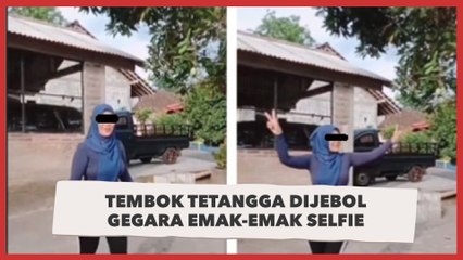Tembok Tetangga Dijebol Gegara Emak-Emak Selfie, Kronologinya Bikin Publik Naik Darah
