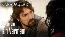 İzin vermem - Karadağlar 22. Bölüm