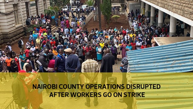 Nairobi county operations disrupted after workers go on strike