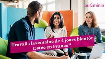 Travail : la semaine de 4 jours bientôt testée en France ?