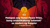 VIDEO EDITORIAL: Matapos ang Nobel Peace Prize, isang umaatikabong 'salamat!' sa readers ng Rappler