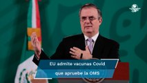 EU abrirá frontera con México a personas inmunizadas con vacunas aprobadas por la OMS: Ebrard