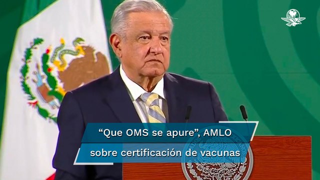 Urge AMLO a OMS para que otorgue certificación a vacunas sin tendencias políticas