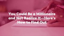 You Could Be a Millionaire and Not Realize It—Here's How to Find Out